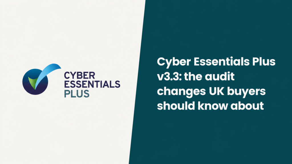 Cyber Essentials Plus v3.3: the audit changes UK buyers should know about